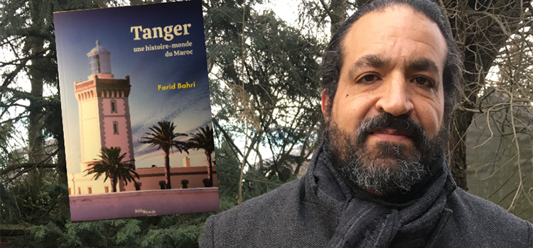 « Tanger, l’histoire-monde du Maroc » par Farid Bahri.