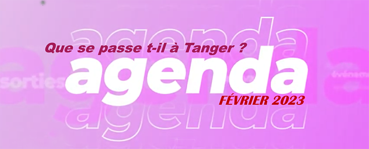 tanger-experience - le web magazine de Tanger - Tangex-agenda de février 2023